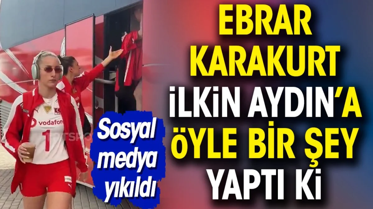 Ebrar Karakurt İlkin Aydın'a öyle bir şey yaptı ki. Sosyal medyada viral oldu