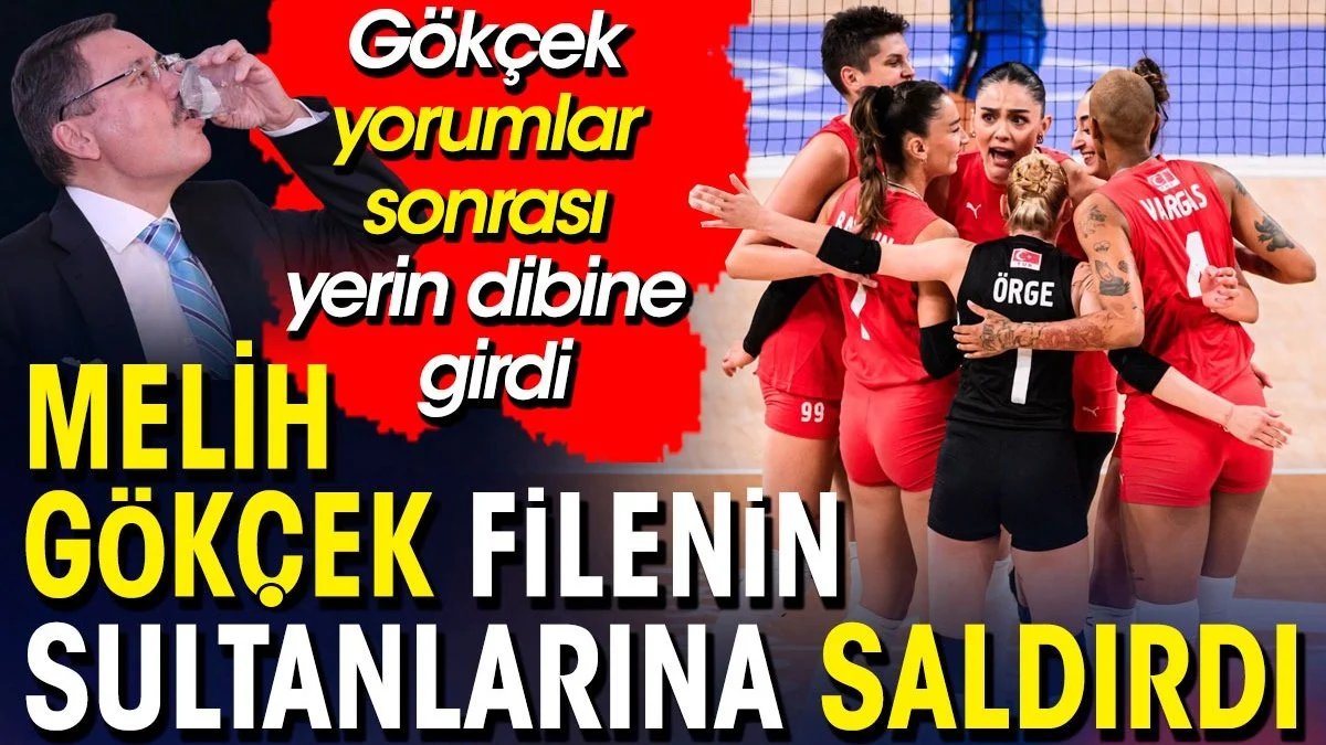 Melih Gökçek Türkiye'nin gözbebeği Filenin Sultanları'na saldırdı