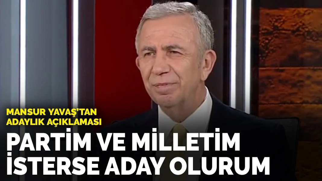 Mansur Yavaş'tan adaylık açıklaması: Partim ve milletim isterse aday olurum
