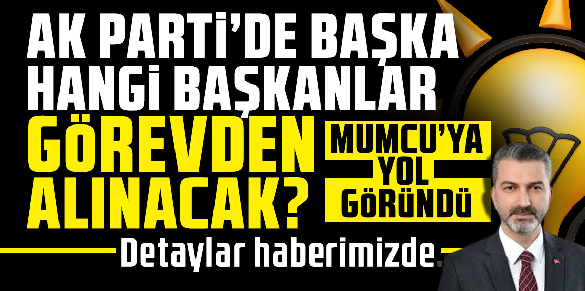 BAŞKA HANGİ BAŞKANLAR GÖREVDEN ALINACAK?