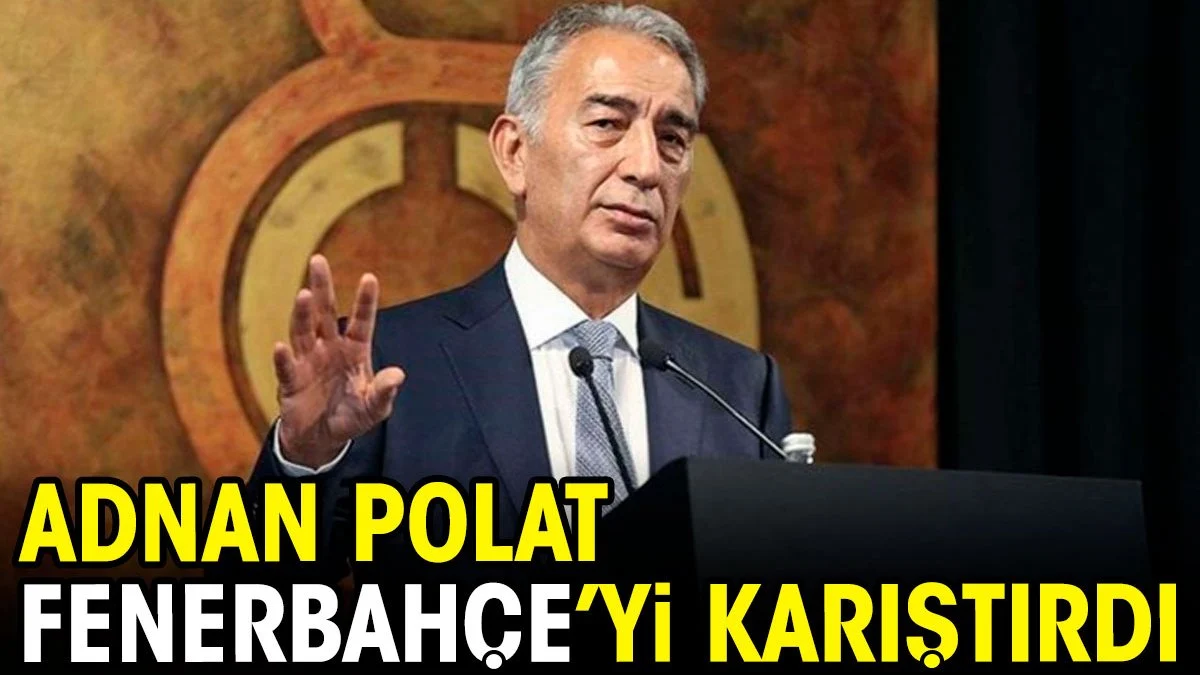 Adnan Polat Fenerbahçe'yi karıştırdı