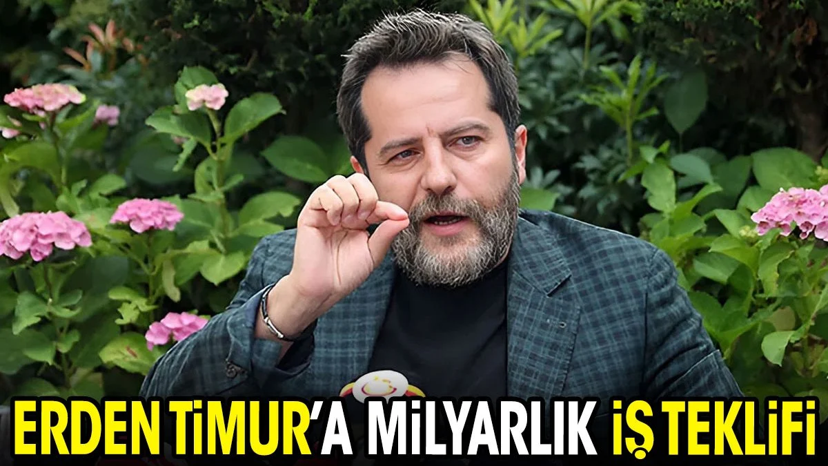 Erden Timur'a milyarlık iş teklifi