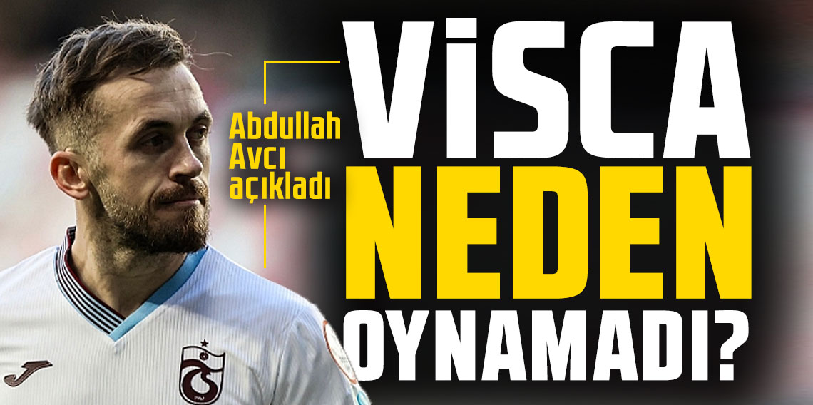 Trabzonspor'da Visca Neden Oynamadı? Abdullah Avcı'dan Açıklama Geldi