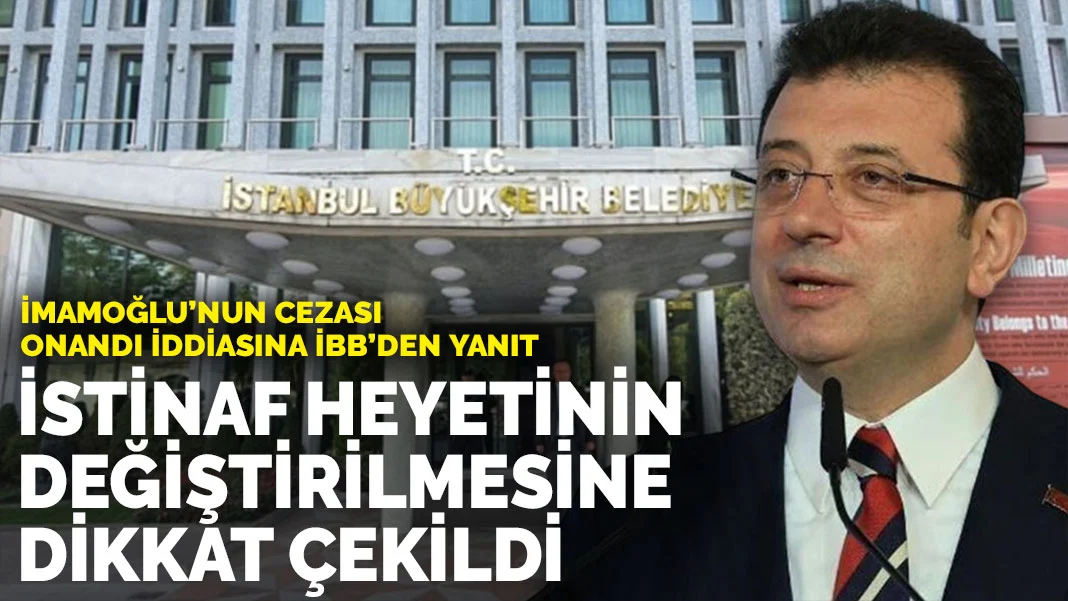 İmamoğlu'nun cezası onandı iddiasına İBB'den yanıt: İstinaf heyetinin değiştirilmesine dikkat çekildi