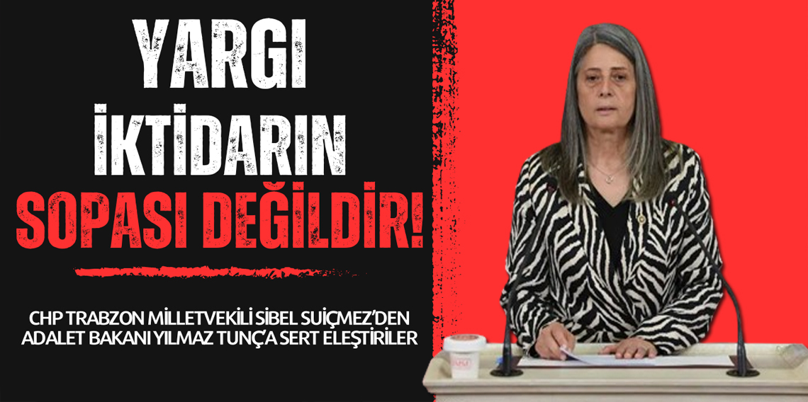 Sibel Suiçmez: Adalet Bakanı İstifa etmelidir!
