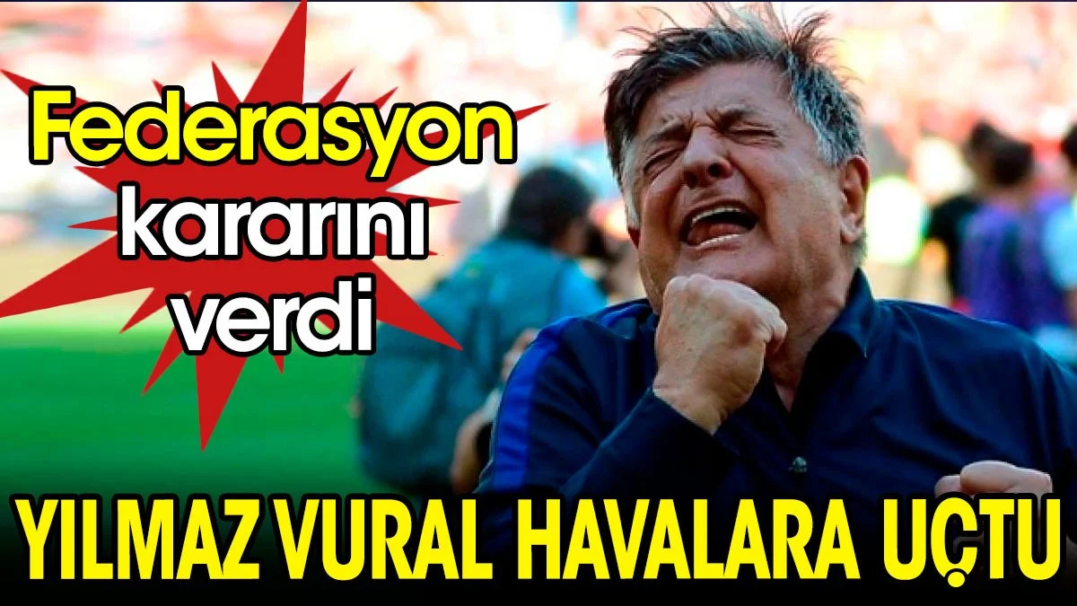 TFF'den Yılmaz Vural'ı havalara uçuran karar