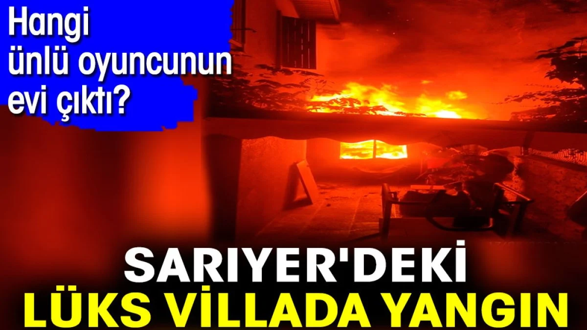 Sarıyer' de Yangın Çıkan O ev Bakın Kimin