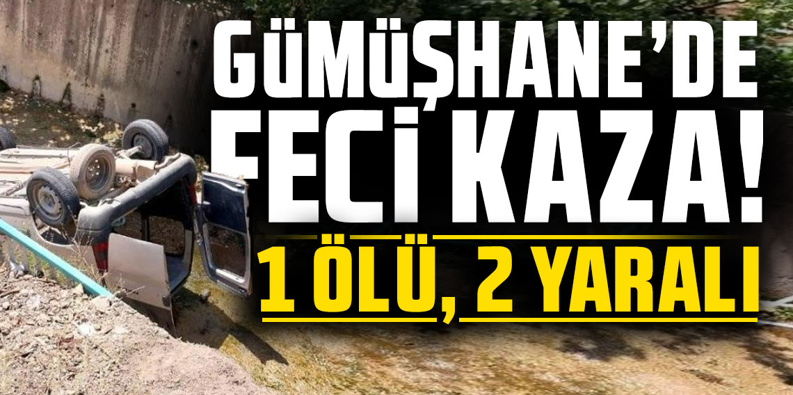 Gümüşhane’de Feci Kaza: Araç Dere Yatağına Uçtu, 1 Ölü, 2 Yaralı