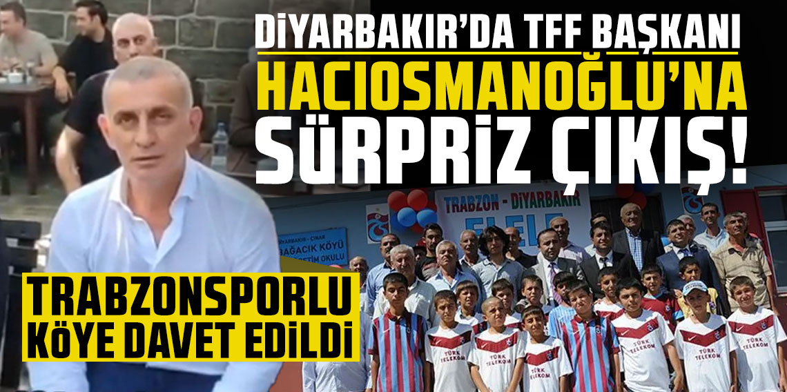 Diyarbakır'da TFF Başkanı Hacıosmanoğlu'na sürpriz çıkış! Trabzonsporlu köye davet edildi