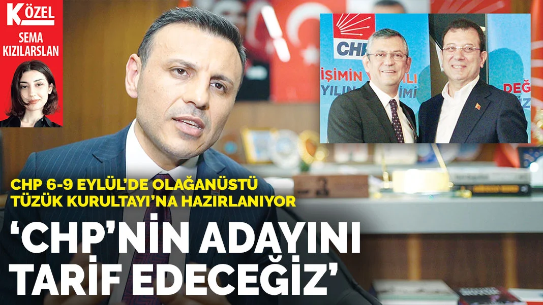 CHP 6-9 Eylül’de Olağanüstü Tüzük Kurultayı’na hazırlanıyor: CHP'nin adayını tarif edeceğiz