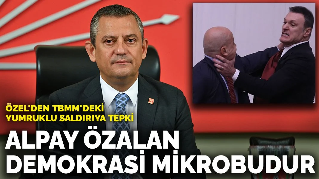 CHP Lideri Özgür Özel'den TBMM'deki Yumruklu Saldırıya Sert Tepki