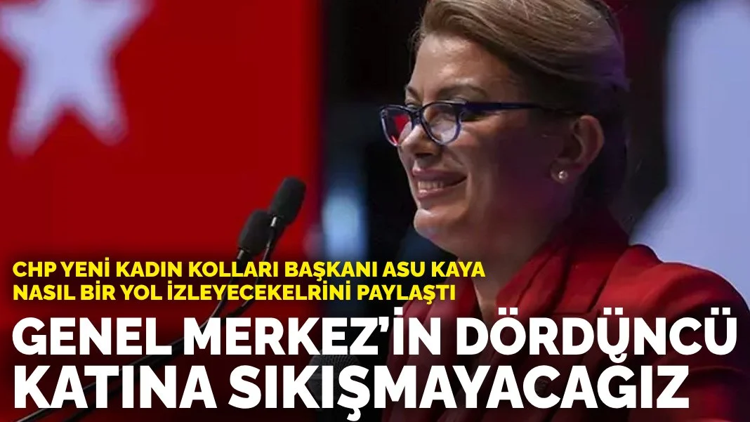 CHP yeni Kadın Kolları Başkanı Asu Kaya: Genel Merkez’in dördüncü katına sıkışmayacağız