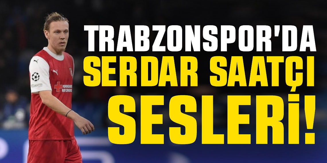 Trabzonspor'da Serdar Saatçı sesleri!