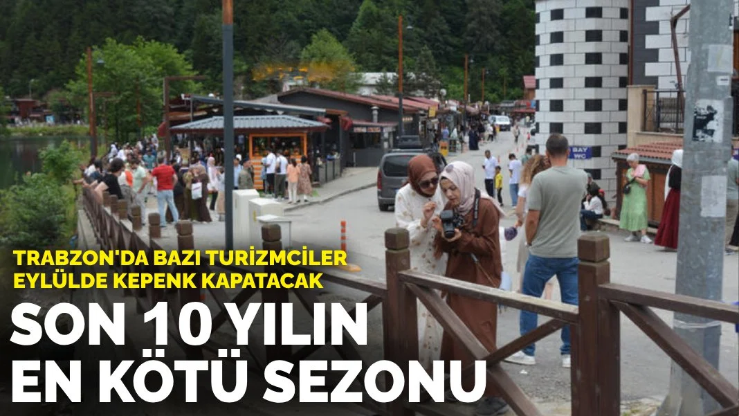 Trabzon'da Turizmciler Zor Durumda: Eylül Ayında İşletmeler Kepenk Kapatacak