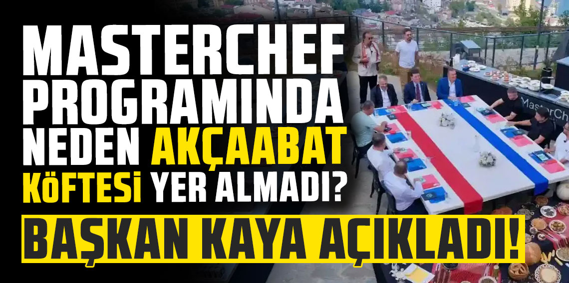 Başkan Ahmet Kaya'dan MasterChef Açıklaması: Akçaabat Köftesi Neden Yer Almadı?