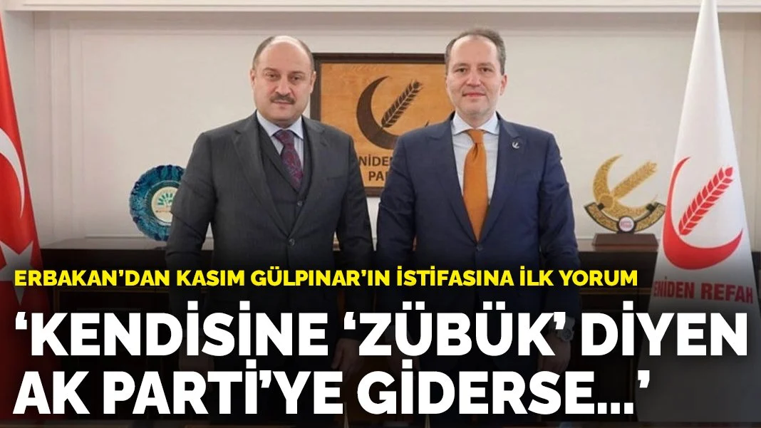 Erbakan’dan Kasım Gülpınar’ın istifasına ilk yorum: Kendisine 'zübük' diyen AK Parti’ye giderse…