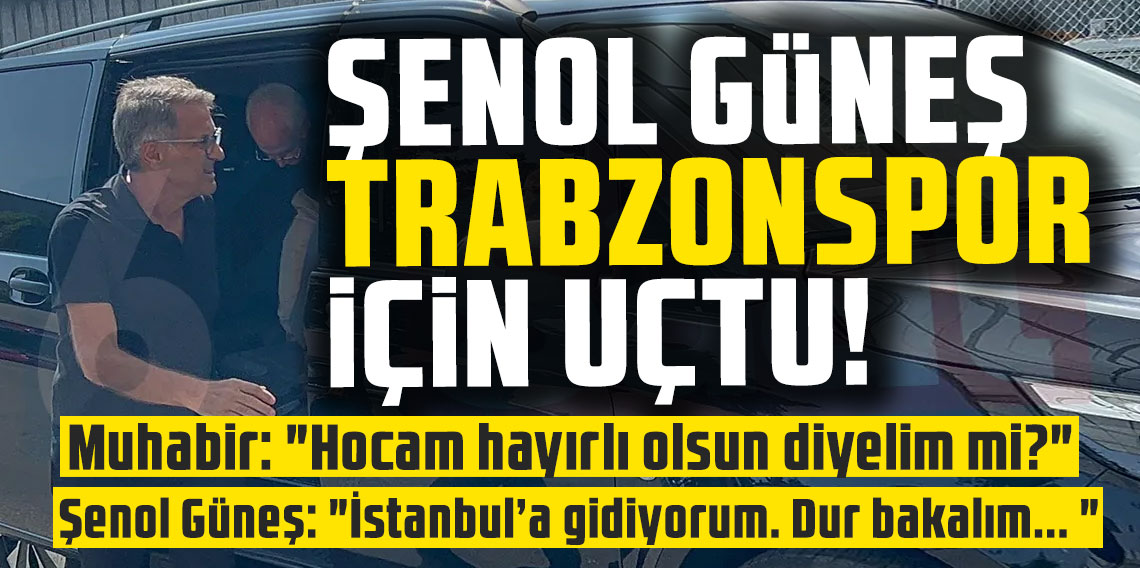 Şenol Güneş 'Fırtına' için İstanbul'a gitti