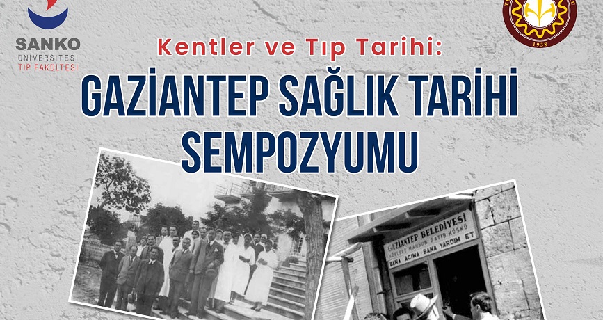 SANKO ÜNİVERSİTESİ’NDE “KENTLER VE TIP TARİHİ: GAZİANTEP SAĞLIK TARİHİ” SEMPOZYUMU DÜZENLENECEK