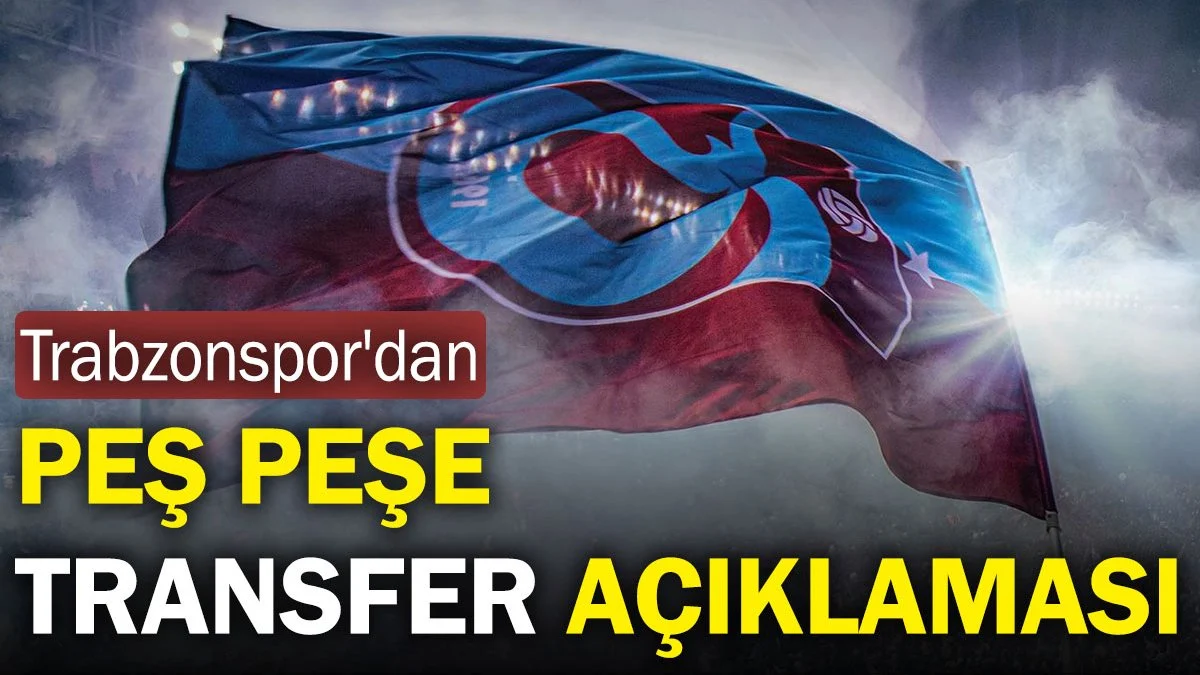 Trabzonspor'dan peş peşe transfer açıklaması