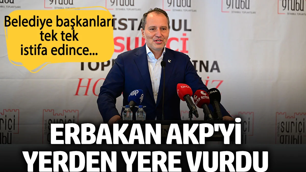 Belediye başkanları tek tek istifa edince Erbakan AKP'yi yerden yere vurdu