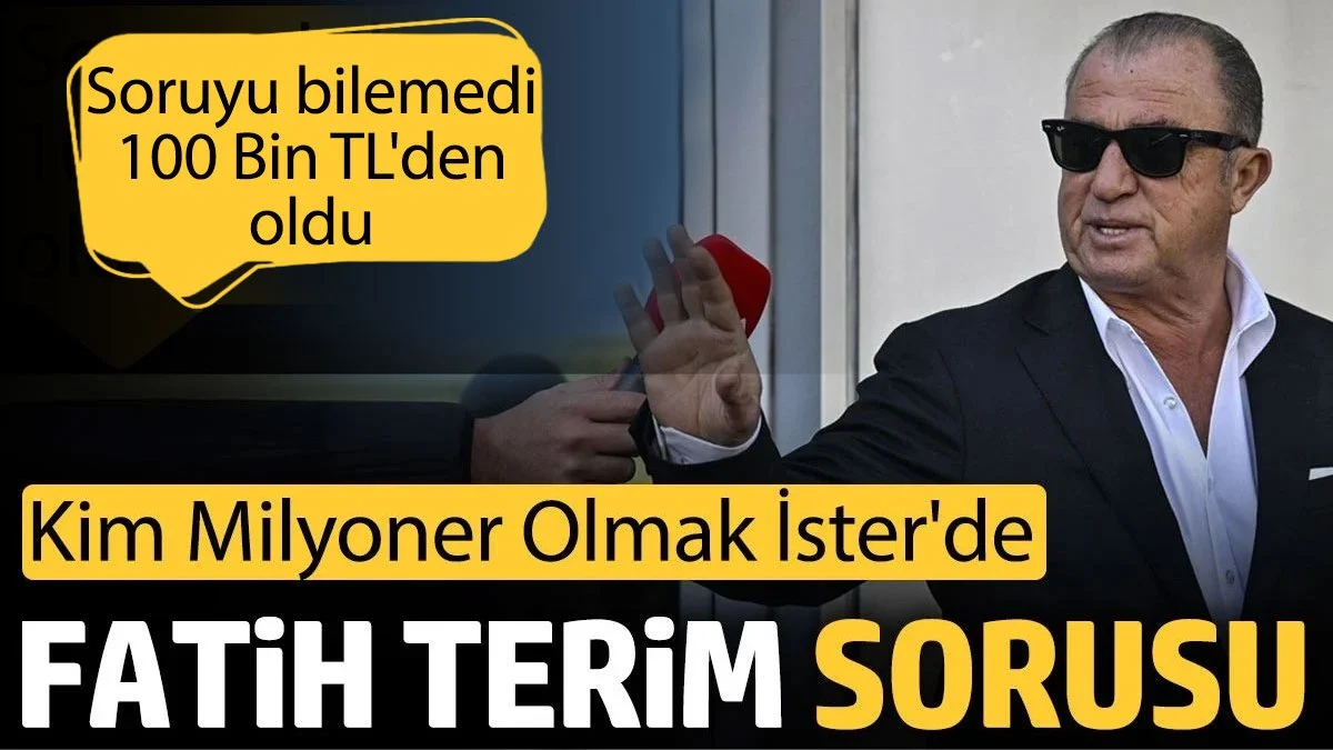 Kim Milyoner Olmak İster'de Fatih Terim sorusunu bilemedi. 100 Bin TL'den oldu