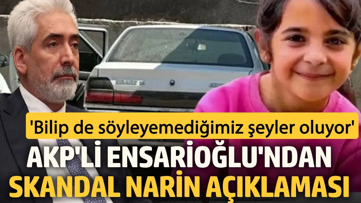 AKP'li Galip Ensarioğlu'ndan skandal açıklama: Bilip de söyleyemediğimiz şeyler var