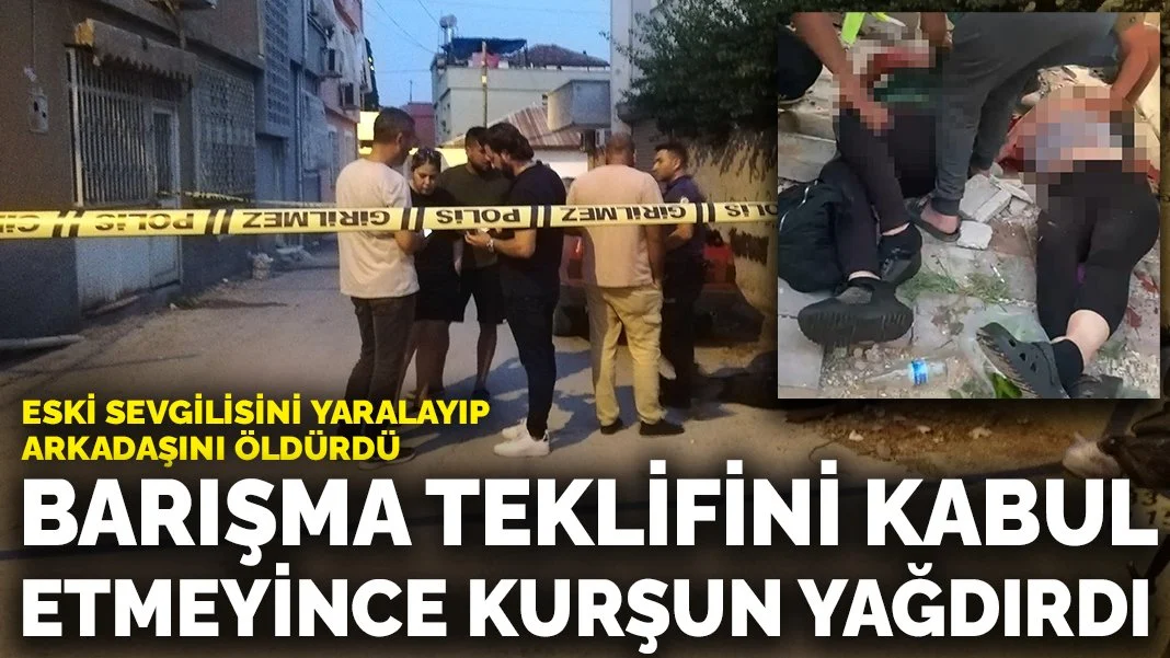 Barışma Teklifi Reddedilince Kan Döküldü: Eski Sevgilisini Yaralayıp Arkadaşını Öldürdü