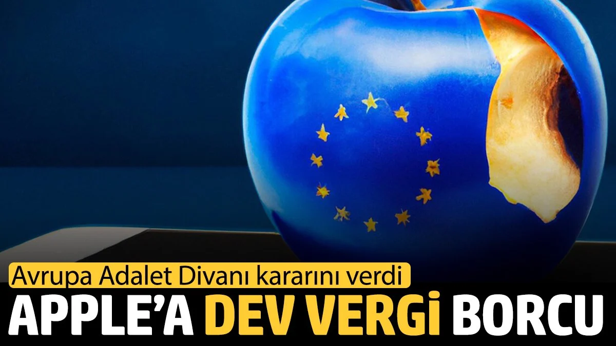 Avrupa Adalet Divanı kararını verdi: Apple'a dev vergi borcu