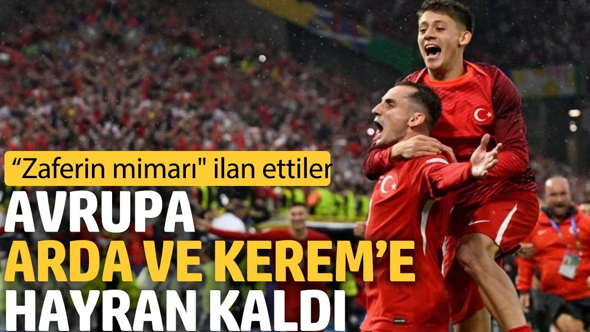 Avrupa Arda ve Kerem’a hayran kaldı. 'Zaferin mimarı' ilan ettiler