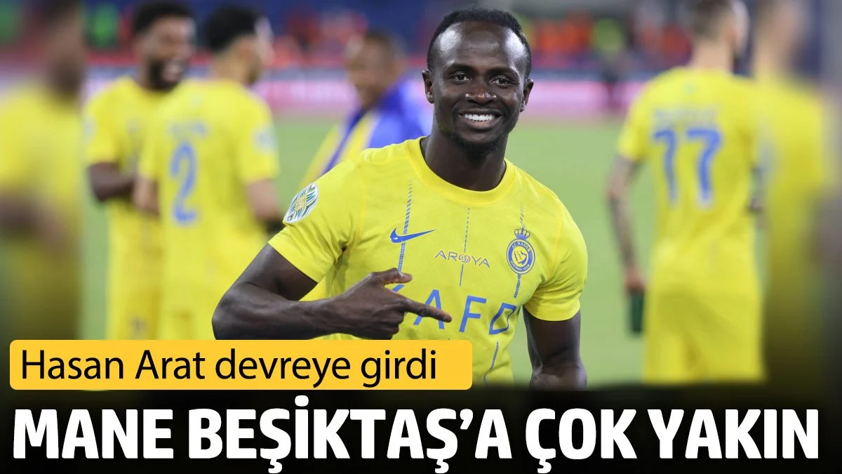 Mane Beşiktaş’a çok yakın. Hasan Arat devreye girdi