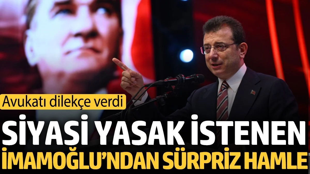 Siyasi yasak istenen İmamoğlu’ndan sürpriz hamle! Avukatı dilekçe verdi