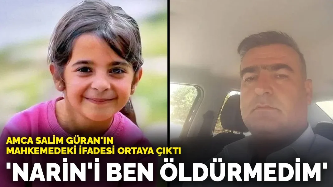 Narin'in amcası Salim Güran'ın mahkemedeki ifadesi ortaya çıktı