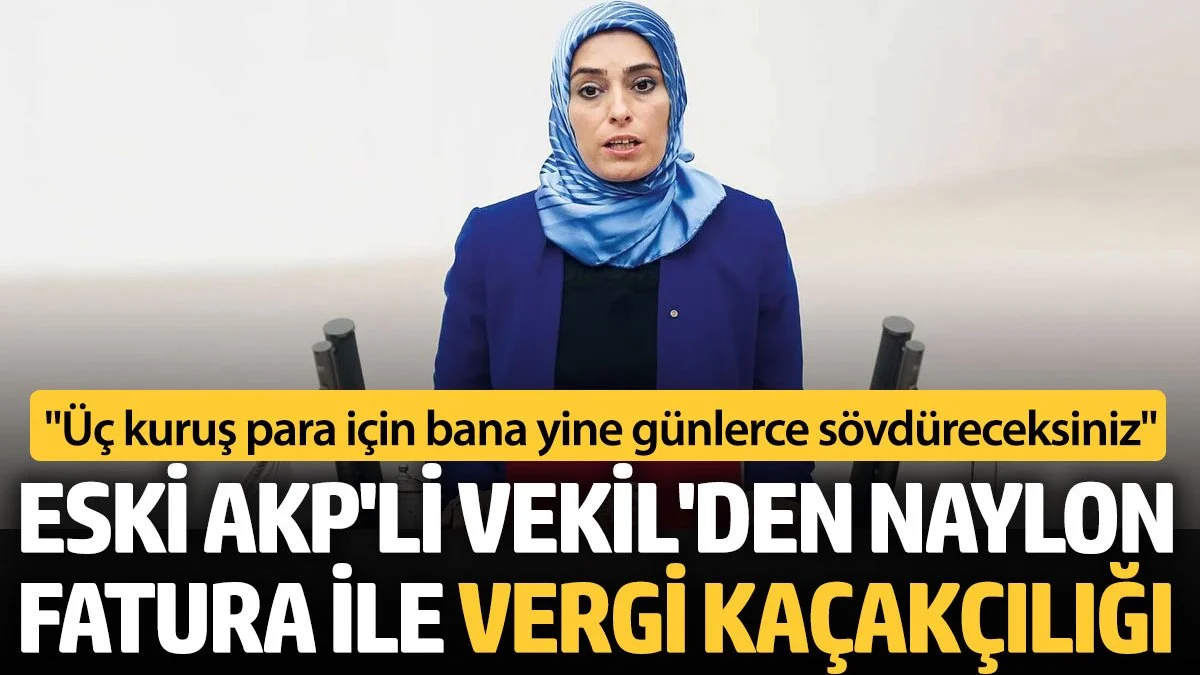 Eski AKP'li vekilden naylon fatura ile vergi kaçakçılığı. 