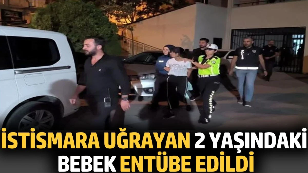 İstismara uğrayan 2 yaşındaki bebek entübe edildi