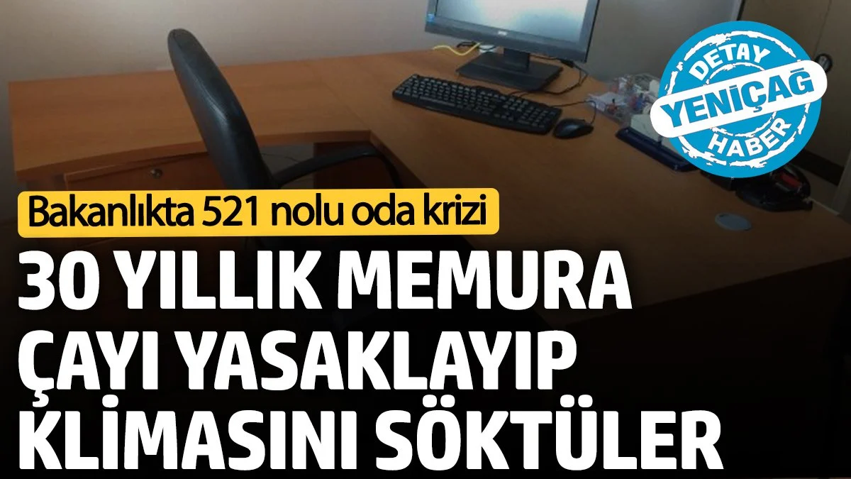 Bakanlıkta 521 nolu oda krizi