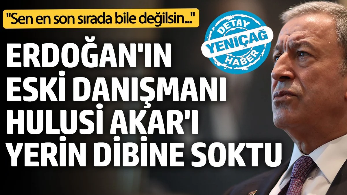 Erdoğan’ın eski danışmanı Hulusi Akar’ı yerin dibine soktu