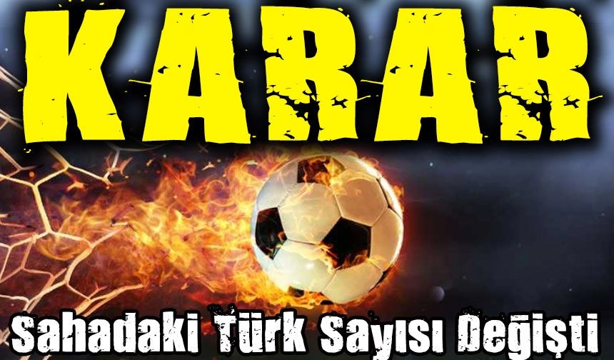 TFF’den Yeni Yabancı Kuralı Açıklaması: Sahadaki Türk Sayısı Değişti