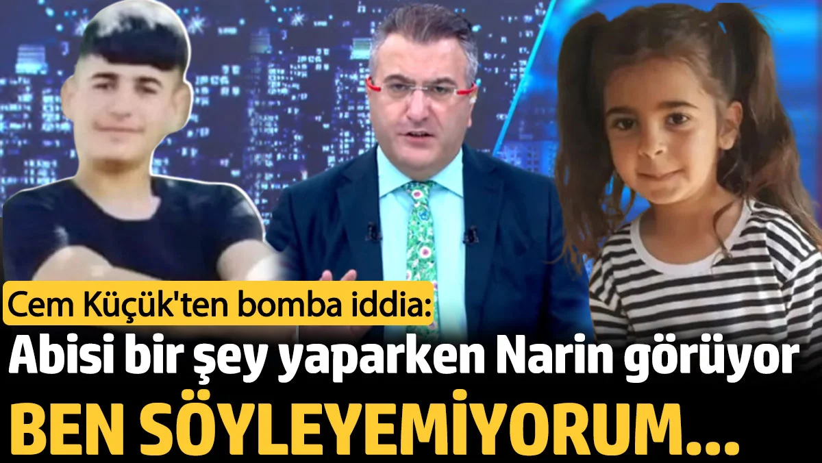 Cem Küçük'ten bomba iddia: Abisi bir şey yaparken Narin görüyor, ben söyleyemiyorum
