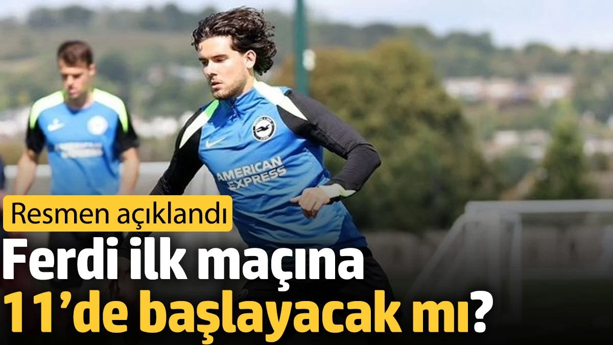 Ferdi ilk maçına 11’de başlayacak mı? Resmen açıklandı