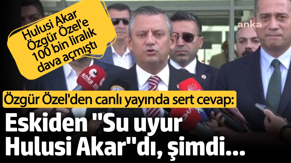 Özgür Özel'den canlı yayında sert cevap: Eskiden su uyur Hulusi Akar'dı, şimdi...