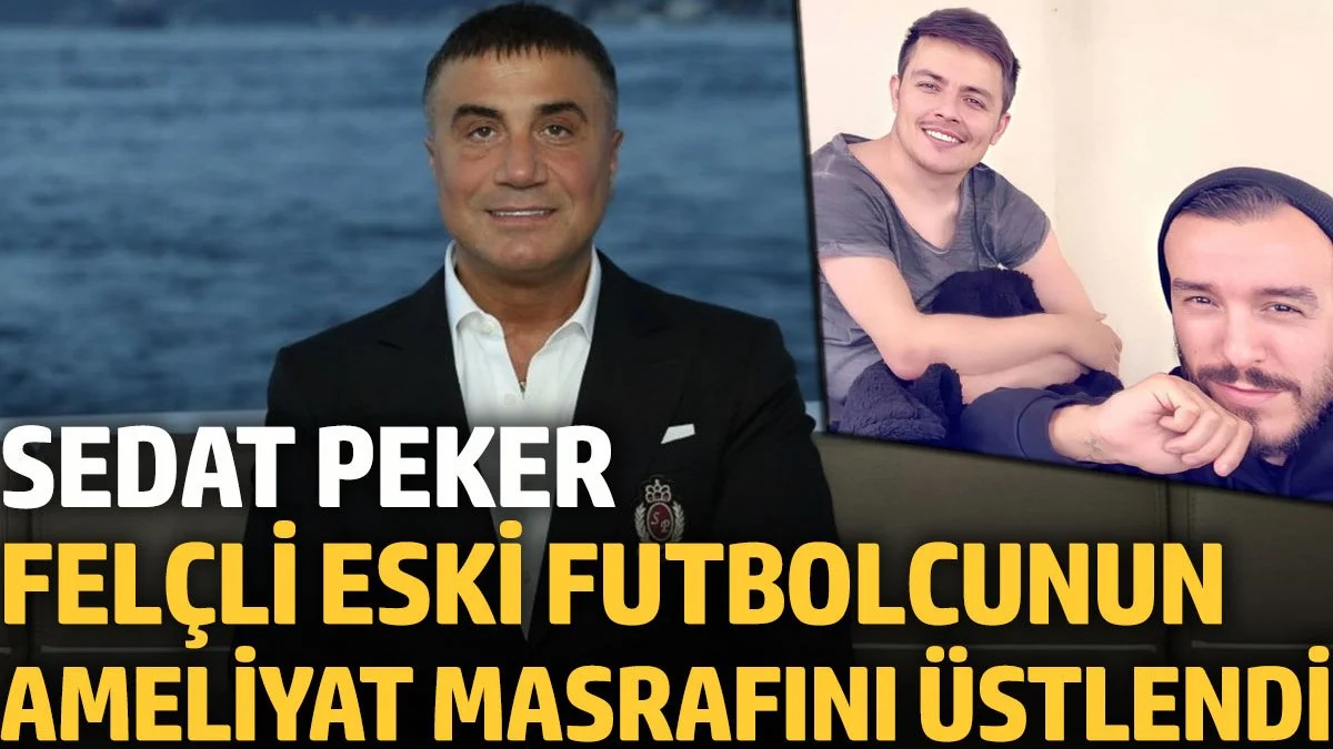 Sedat Peker, felçli eski futbolcunun ameliyat masrafını üstlendi