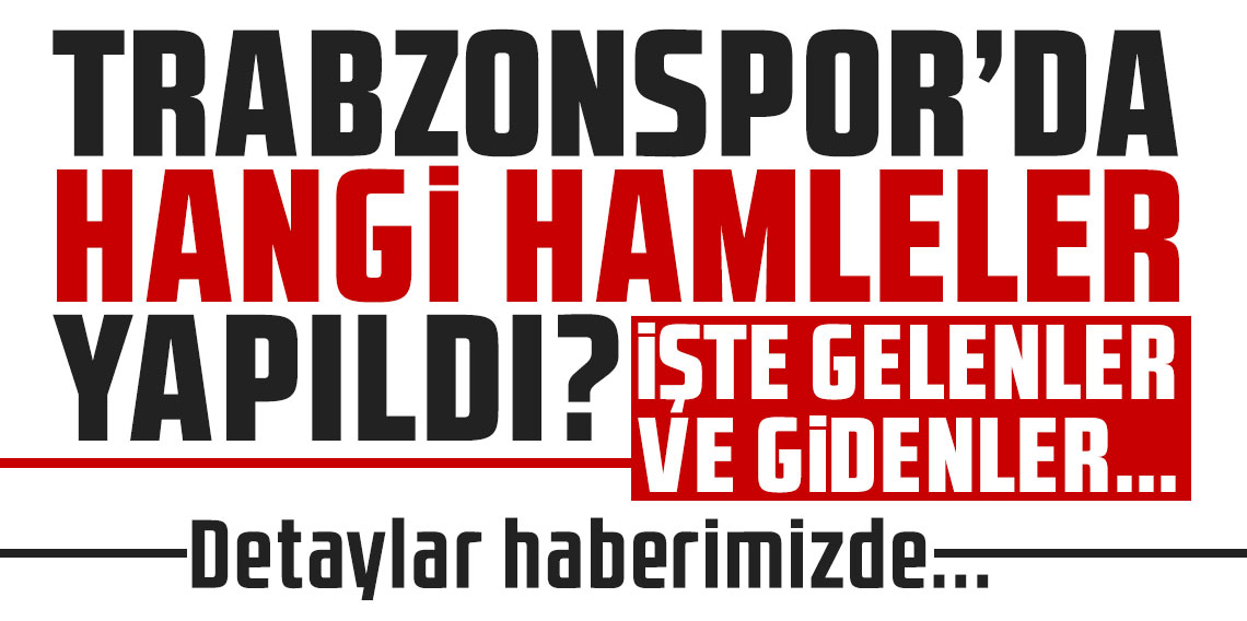 Trabzonspor'da Yeni Sezon Hamleleri: Gelenler ve Gidenler