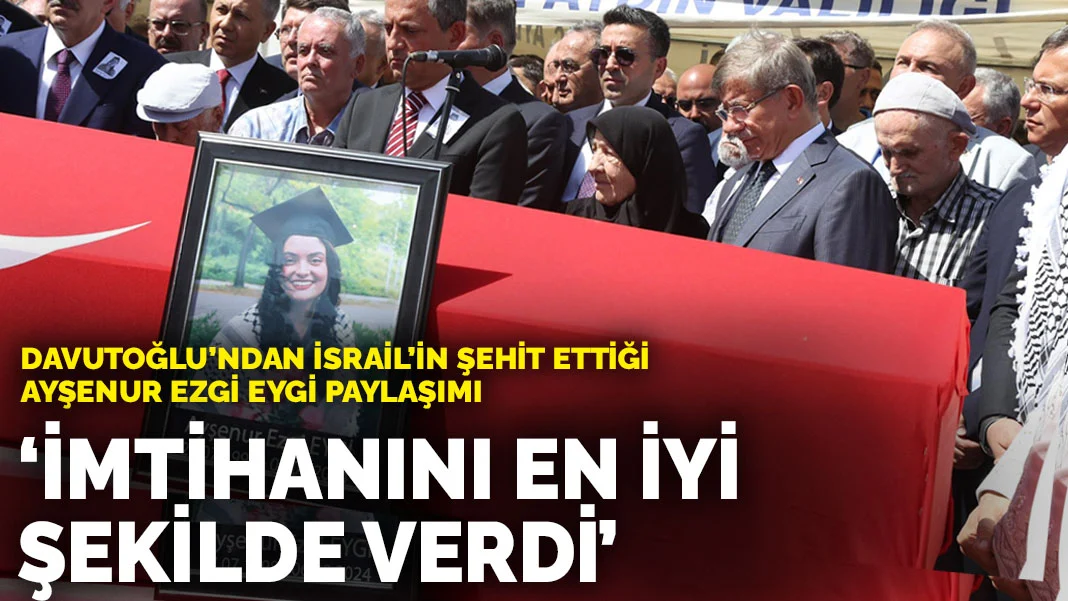 Davutoğlu'ndan Ayşenur Eygi paylaşımı: İmtihanını en iyi şekilde verdi