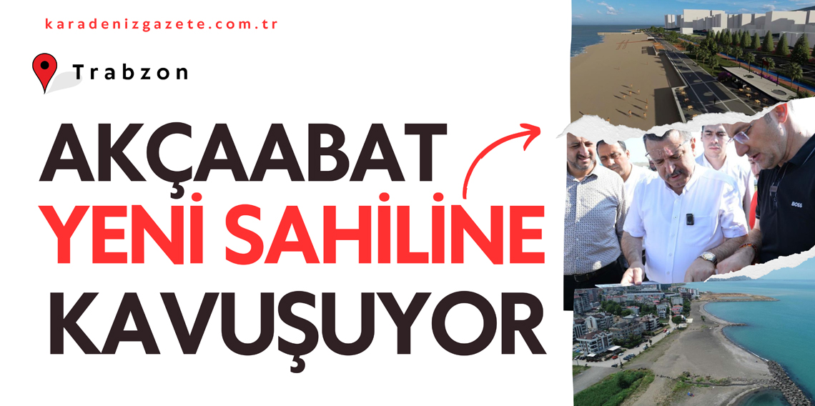 Trabzon ve Akçaabat’a Yeni Bir Sahil Yaşam Alanı: Proje İncelemesi ve Gelecek Planları