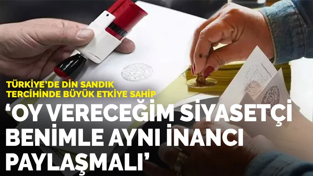 Türkiye'de din sandık tercihinde büyük etkiye sahip: Oy vereceğim siyasetçi benimle aynı inancı paylaşmalı