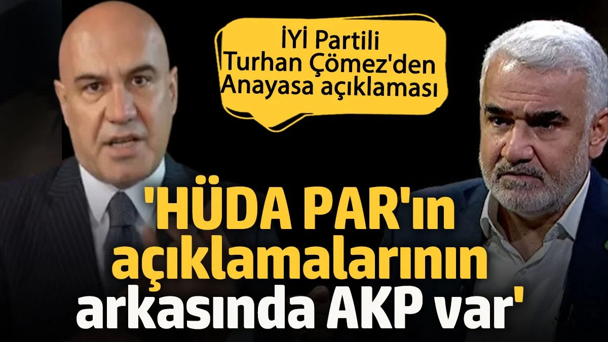 İYİ Partili Çömez’den HÜDA PAR ve AKP’ye Sert Eleştiriler: “Arkasında AKP Var”