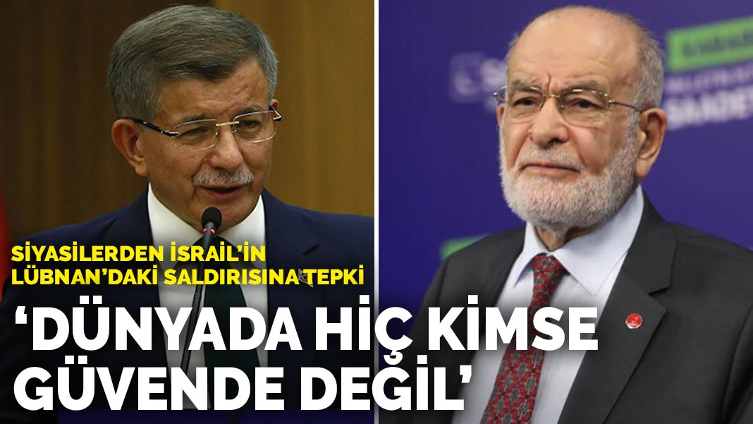 Siyasilerden İsrail'in Lübnan'daki saldırısına tepki: 'Dünyada hiç kimse güvende değil'