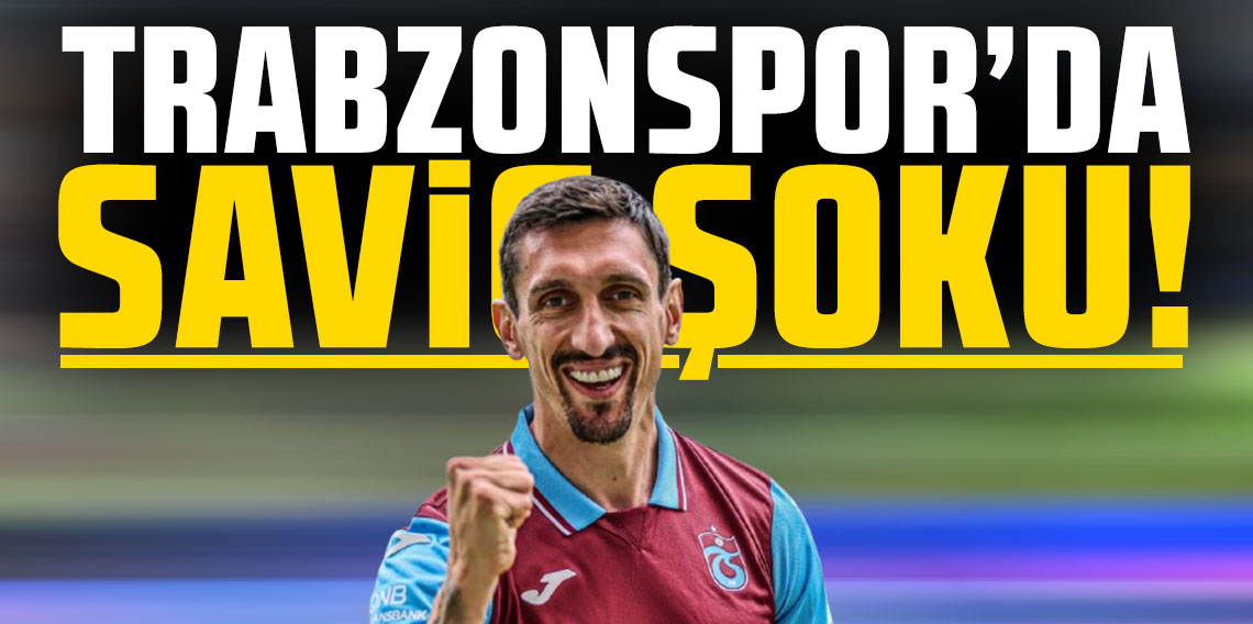 Trabzonspor'da Savic şoku!