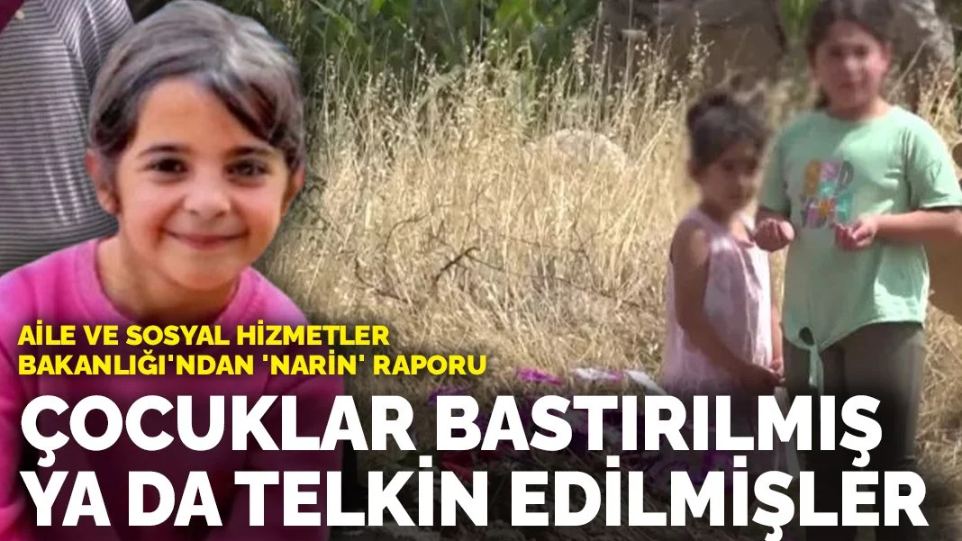 Aile Bakanlığı’ndan ‘Narin’ Raporu: Çocuklar Bastırılmış ya da Telkin Edilmiş