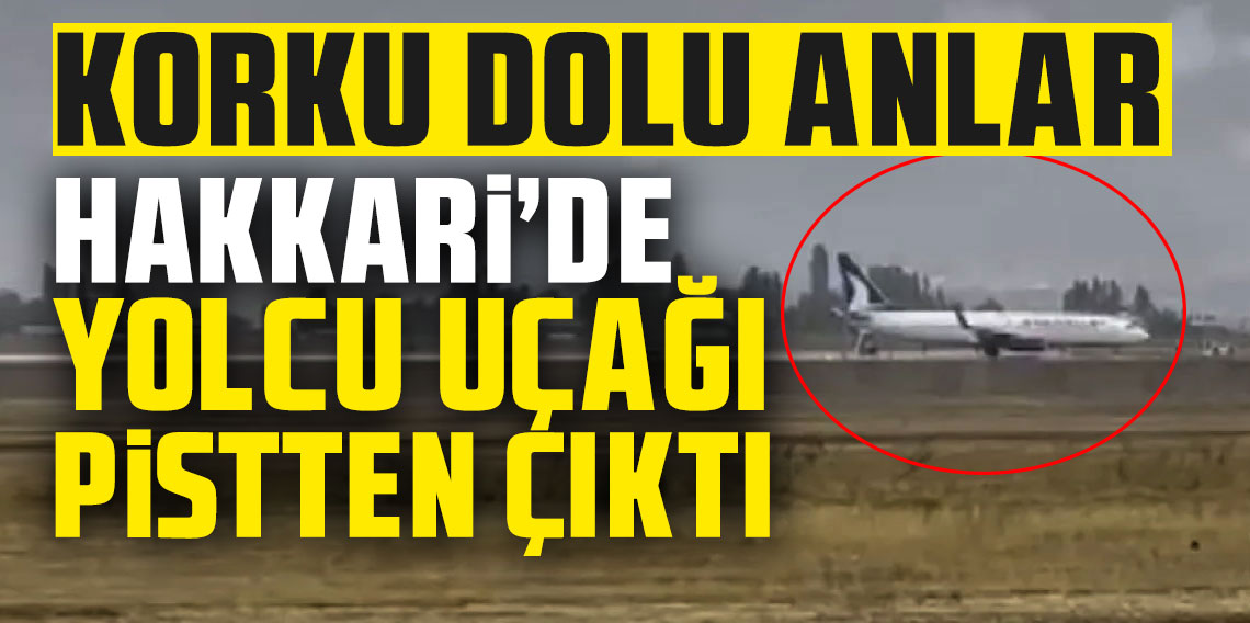 Hakkari’de Yolcu Uçağı Pistten Çıktı!